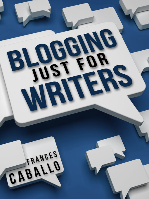 Title details for Blogging Just for Writers by Frances Caballo - Available